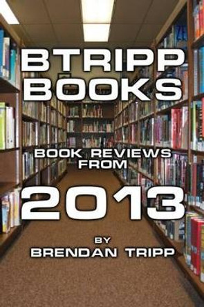 Btripp Books - 2013 by Brendan Tripp 9781573534130