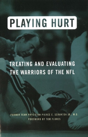 Playing Hurt: Treating and Evaluating the Warriors of the NFL by Pierce E. Scranton 9781574885071