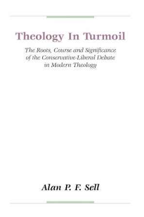 Theology in Turmoil by Alan P. F. Sell 9781579101145