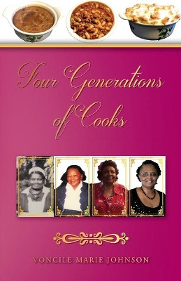 Four Generations of Cooks: Cookbook by Voncile Marie Johnson 9781649903303