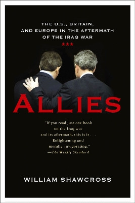 Allies: The U.S., Britain, and Europe in the Aftermath of the Iraq War by William Shawcross 9781586483470