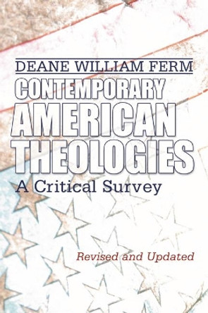 Contemporary American Theologies: A Critical Survey by Deane W Ferm 9781592446568