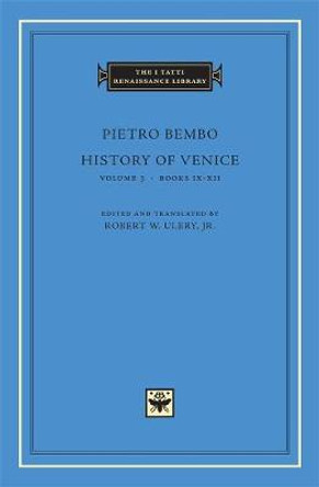 History of Venice: v. 3: Books IX-XII by Pietro Bembo