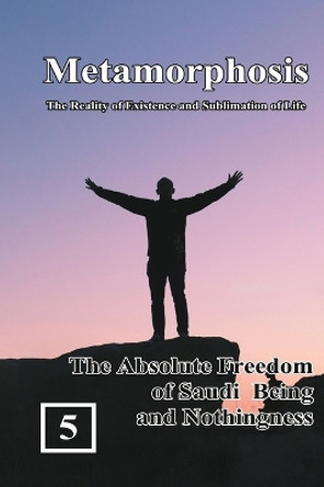 The Absolute Freedom of Saudi Being and Nothingness: 蛻變：生命存在與昇華的實相（國際英文版：卷五） by Shan Tung Chang 9781647841836