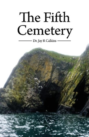 The Fifth Cemetery by Dr Jay R Calkins 9781648043109