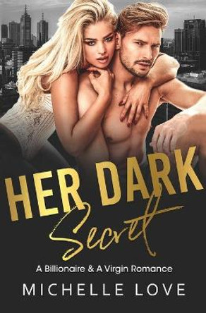 Her Dark Secret: A Billionaire & A Virgin Romance by Michelle Love 9781648081385