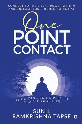 One Point Contact: Connect to the silent power within and unleash your hidden potential by Sunil Ramkrishna Tapse 9781648288807