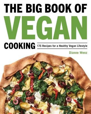 The Big Book of Vegan Cooking: 175 Recipes for a Healthy Vegan Lifestyle by Dianne Wenz 9781648765018