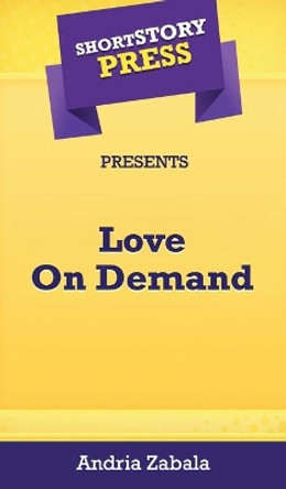 Short Story Press Presents Love On Demand by Sade Andria Zabala 9781648911156