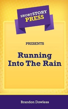 Short Story Press Presents Running Into The Rain by Brandon Dowless 9781648911446