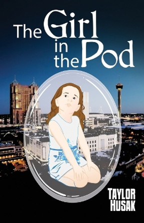 The Girl in the Pod by Taylor Husak 9781649137876