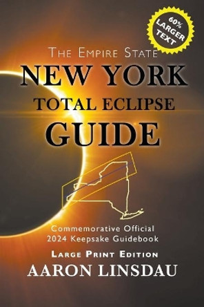 New York Total Eclipse Guide (Large Print): Official Commemorative 2024 Keepsake Guidebook by Aaron Linsdau 9781649220059