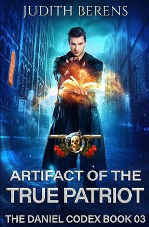 Artifact Of The True Patriot: An Urban Fantasy Action Adventure by Martha Carr 9781649711649