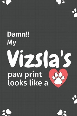 Damn!! my Vizsla's paw print looks like a: For Vizsla Dog fans by Wowpooch Press 9781651213742