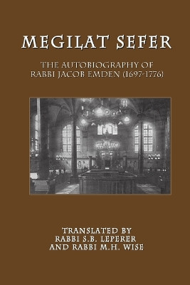 Megilat Sefer: The Autobiography of Rabbi Jacob Emden (1697-1776) by Jacob Emden 9781612590011