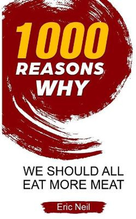 1000 Reasons why We should all eat more meat by Eric Neil 9781654369606