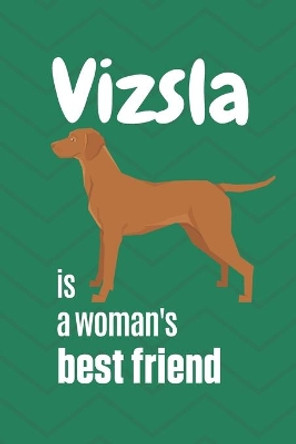 Vizsla is a woman's Best Friend: For Vizsla Dog Fans by Wowpooch Press 9781651345771
