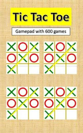 Tic Tac Toe: gamepad with 600 tic tac toes by Mind Boggler 9781651592151