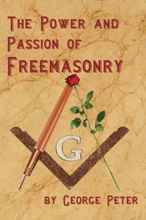 The Power and Passion of Freemasonry by George Peter 9781613421710