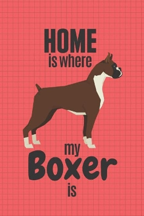 Home is where my Boxer is: For Boxer Dog Fans by Wowpooch Press 9781651765401