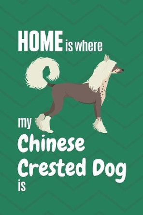 Home is where my Chinese Crested is: For Chinese Crested Dog Fans by Wowpooch Press 9781651767092