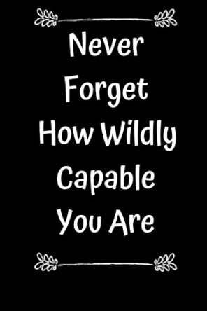 Never Forget How Wildly Capable You Are by Star Note Book 9781654764678