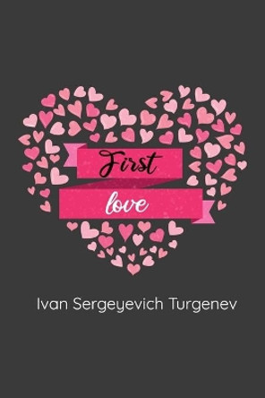 First Love: (Novella) by Ivan Sergeyevich Turgenev 9781654067847