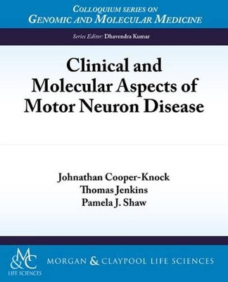 Clinical and Molecular Aspects of Motor Neuron Disease by Johnathan Cooper-Knock 9781615044283