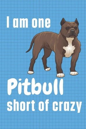 I am one Pitbull short of crazy: For Pitbull Dog Fans by Wowpooch Press 9781655524974