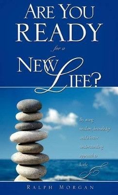 Are You Ready for a New Life? by Ralph Morgan 9781615795871