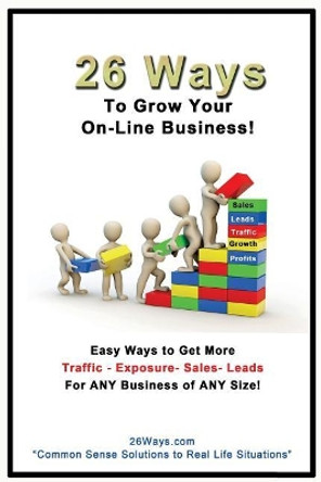 26 Ways to Grow Your On-Line Business by 26 Ways Com 9781503157781