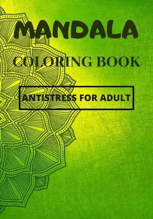 Mandala Coloring Book, Antistress For Adult: Be Amazed By What You Can Do By Coloring Those Beautiful Mandala Patterns. by Have Fun Editions 9781656231161