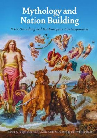 Mythology and Nation Building: N.F.S. Grundtvig and his Contemporaries by Pierre-Brice Stahl