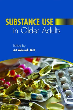 Substance Use in Older Adults by Art Walaszek 9781615375073