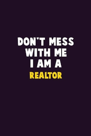 Don't Mess With Me, I Am A Realtor: 6X9 Career Pride 120 pages Writing Notebooks by Emma Loren 9781656651587