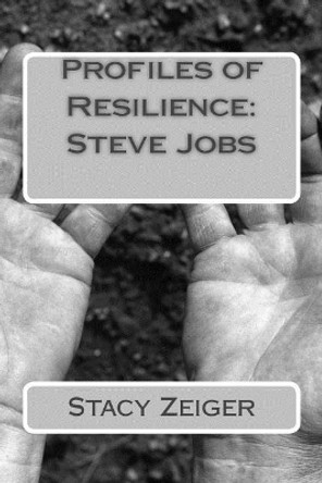 Profiles of Resilience: Steve Jobs by Stacy Zeiger 9781502408747