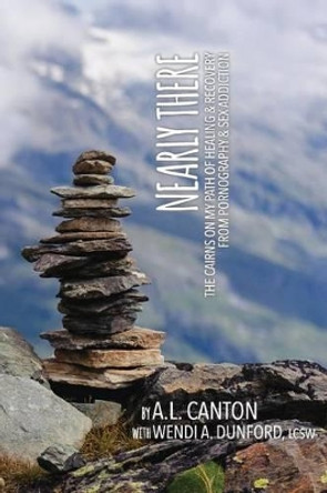 Nearly There: The Cairns on my Path of Healing and Recovery by Wendi Dunford 9781503150010