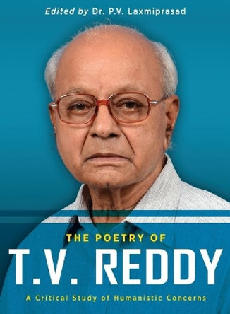 The Poetry of T.V. Reddy: A Critical Study of Humanistic Concerns by P V Laxmiprasad 9781615993710