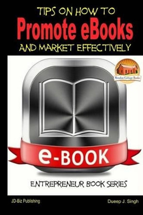 Tips on How to Promote eBooks And Market Effectively by John Davidson 9781505813517