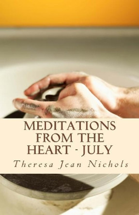 Meditations from the Heart July by Theresa Jean Nichols 9781502329158