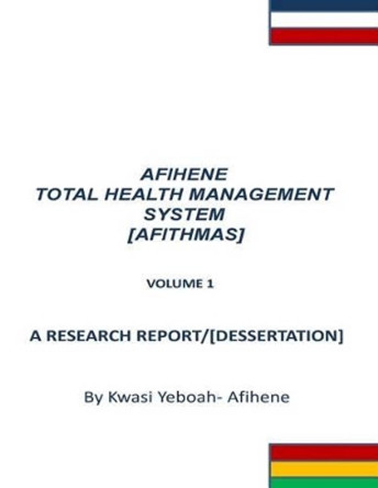 Afihene Total Health Management Sysytem: Afithmas by Kwasi Yeboah-Afihene 9781499155976