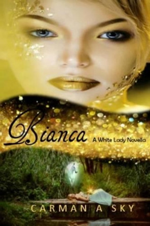 Bianca: A Whit Lady Novella by Carman a Sky 9781502880741