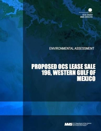 Environmental Assessment: Proposed OCS Lease Sale 196, Western Gulf of Mexico by U S Department of the Interior 9781503312067