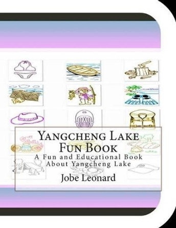 Yangcheng Lake Fun Book: A Fun and Educational Book About Yangcheng Lake by Jobe Leonard 9781505303278