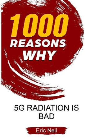 1000 Reasons why 5G radiation is bad by Eric Neil 9781654367213