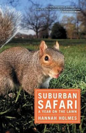 Suburban Safari: A Year on the Lawn by Hannah Holmes 9781596910911