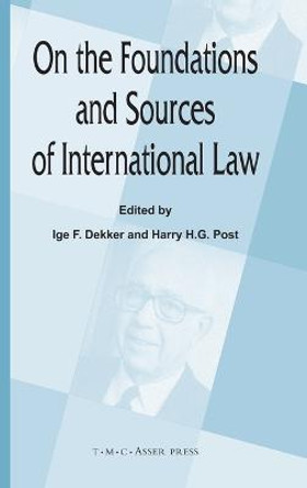 On the Foundations and Sources of International Law by Ige F. Dekker