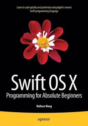 Swift OS X Programming for Absolute Beginners by Wallace Wang 9781484212349