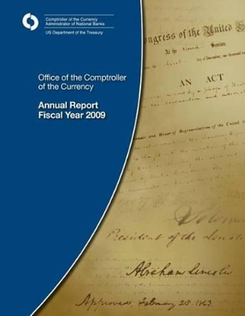 Office of the Comptroller of the Currency: Annual Report Fiscal Year 2009 by Office of the Comptroller of the Currenc 9781502843265