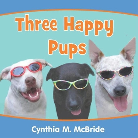 Three Happy Pups by Cynthia M McBride 9781499549249